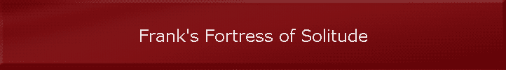 Frank's Fortress of Solitude